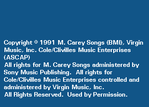 Copyright (9 1991 M. Carey Songs (BMI), Virgin
Music, Inc. ColefClivilles Music Enterprises
(ASCAP)

All rights for M. Carey Songs administered by
Sony Music Publishing. All rights for
ColefClivilles Music Enterprises controlled and
administered by Virgin Music, Inc.

All Rights Reserved. Used by Permission.