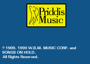 54

Buddl
??Music?

(9 1989, 1990 W.B.M. MUSIC CORP. and
SONGS 0N HOLD.

All Rights Reserved.