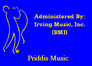 Administered Byz
Irving Music. Inc.
(BMI)

Pn'ddis Music