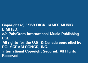 Copyright (c) 1969 DICK JAMES MUSIC
LIMITED,

cfo PolyGram International Music Publishing
Ltd.

All rights for the U.S. Ba Canada controlled by
POLYGHAM SONGS, INC.

International Copyright Secured. All Rights
Reserved.