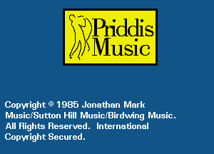 Copyright g' 1985 Jonathan Mark
MusiCISutton Hill MusiciBirdwing Music.
All Rights Reserved. International
Copyright Secured.
