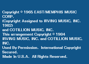 Copyright (9 1965 EASTIMEMPHIS MUSIC
CORP.

(Copyright Assigned to IRVING MUSIC, INC.

1982)

and COTILLION MUSIC, INC.

This arrangement Copyright (9 1984

IRVING MUSIC, INC. and COTILLION MUSIC.
INC.

Used By Permission. International Copyright

Secured.

Made In U.S.A. All Rights Reserved.