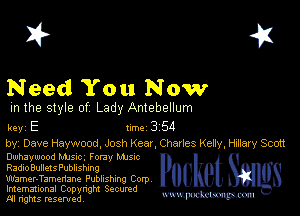 I? 451

Need You Now

m the style of Lady Antebellum

key E II'M 3 54

by, Dave Haywood. Josh Kear, Charles Keny, Hmery Scott

thaywood MJs-c. Pony Mme
Radio Bullets Publishing

Wamer-Tamenane Publishing Corp
Imemational Copynght Secumd
M rights resentedv