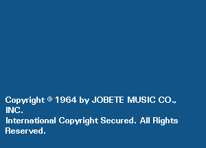 Copyright (9 1964 by JOBETE MUSIC CO..
INC.

International Copwight Secured. All Rights
Reserved.