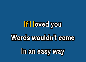 lfl loved you

Words wouldn't come

In an easy way