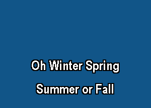 0h Winter Spring

Summer or Fall