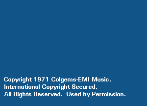 Copyright 1971 Colgcms-EMI Music.
International Copwight Secured.

All Rights Reserved. Used by Permission.