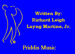 Written Byz

Richard Leigh
Layng Martine. Jr.

Pn'ddis Music