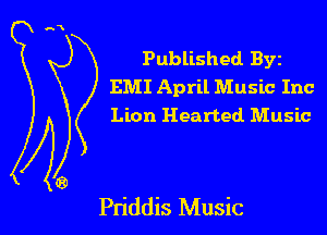Published Byz
EMI April Music Inc
Lion Hearted Music

Pn'ddis Music