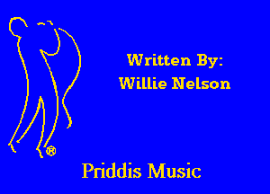 Written Byz
Willie Nelson

Pn'ddis Music