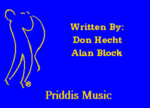 Written Byz
Don Hecht
Alan Block

Priddis Music