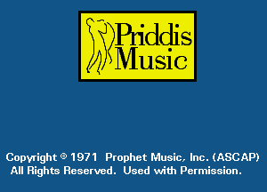 Copyright (3) 1971 Prophet Music, Inc. (ASCAP)
All Rights Reserved. Used with Permission.