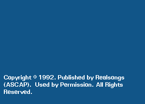 COpvright Q 1992. Published by Healsongs
(ASCAP). Used by Pctmission. All Rights
Reserved.