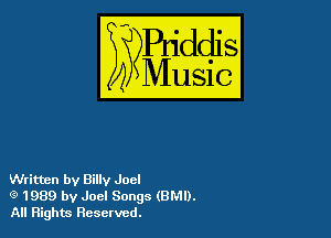 szr-iddis

35

Music

Written by Billy Joel
(9 1989 by Joel Songs (8M1).
All Rights Reserved.