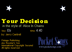 2?

Your Decision

m the style of Alice In Chains

key Eb Inc 4 40
by, Jerry Cantrell

Fimage Publishing
obo Roosters Son
Imemational Copynght Secumd
M rights resentedv