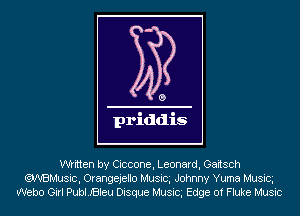 written by Ciccone, Leonard, Gaitsch
.NIMusic, Orangejello Musicg Johnny Yuma Musicg
Webo Girl PuleBleu Disque Musicg Edge of Fluke Music