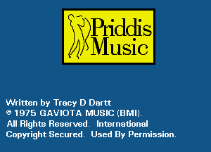 Written by Tracy D Dartt

9 1975 GAVIOTA MUSIC (BM!)

All Rights Reserved International
Copyright Secured Used By Permission