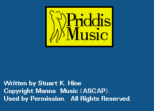 Written by Stuart K, Hine
Copyright Manna Music (ASCAP)
Used by Permission All Rights Reserved