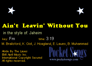 I? 451

Ain't Leaviu' Without You
m the style of Jahexm

key Fm 1m 3 19
MBrazlstorQK 0151..) Hoagfandf Laues,B,Muhemmad

wide 91, The Laues
Bu Fpnl MJSIc Inc

Imemational Copynght Secumd
M rights resentedv