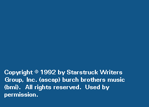 Copyright g' 1992 by Starstruck Writers
Group. Inc. (ascep) butch brothers music
(bmi). All rights reserved. Used by
permission.
