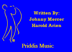 Written Byz
Johnny Mercer
Harold Arlen

Pn'ddis Music