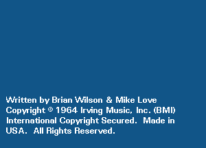 Written by Brian Wilson 8. Mike Love
Copyright Q 1964 Irving Music. Inc. (8M1)

International Copyright Secured. Made in
USA. All Rights Reserved.