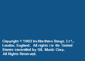 Capyright (9 1963 DM Northern SOngS, Lt1.,
LOndtm, England. All tigms Bur tht United
States canuolled by GIL Music Carp.

All Flights Reserved.
