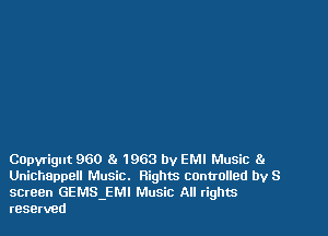 COpyrigut 960 8c 1963 by EMI Music
Unichappell Music. Rights cunuolled by S
sereen GEMS-EMI Music All rights
reserved