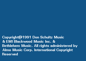 Copwight 1991 Don Schultz Music
Ba EMI Blackwood Music Inc. Ba
Bethlehem Music. All rights administered by

Alma Music Corp. International Copyright
Reserved