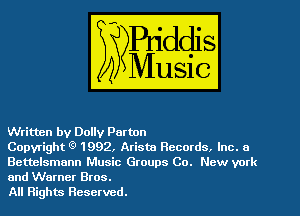 Written by Dolly Parton

Copyright 1992, Arista Records, Inc. 0
Bettelsmann Music Groups Co. New york
and Warner Bros.

All Rights Reserved.