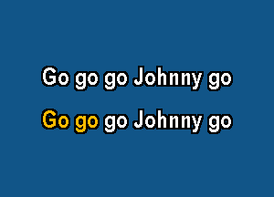 Go go go Johnny go

Go go 90 Johnny go