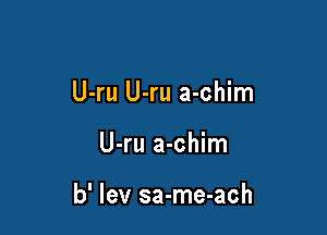 U-ru U-ru a-chim

U-ru a-chim

b' Iev sa-me-ach