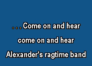 ...Come on and hear

come on and hear

Alexander's ragtime band