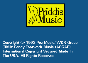 Copyright (c) 1993 Pez Music! WBaH Group
(BMI)! Fancy Footwork Music (ASCAP)

International Copyright Secured Made In
The USA. All Rights Reserved