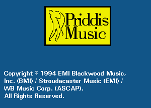 Copyright g' 1994 EMI Blackwood Music,
Inc. (BMI) I Stroudacaster Music (EM!) 1
W8 Music Corp. (ASCAP).

All Rights Reserved.