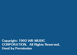 Copyrightz 1993 WE) MUSIC
CORPORATION. All Rights Reserved.
Used by Permission