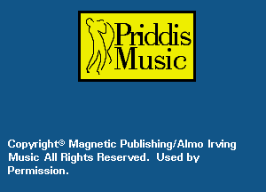 Copyright(g Magnetic PublishingiAlmo Irving
Music All Rights Reserved. Used by
Permission.