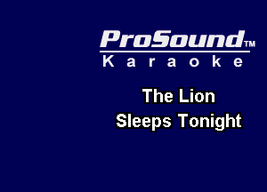 Pragaundlm
K a r a o k e

The Lion

Sleeps Tonight