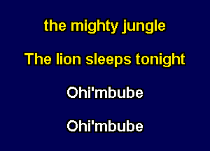 the mightyjungle

The lion sleeps tonight

Ohi'mbube

Ohi'mbube
