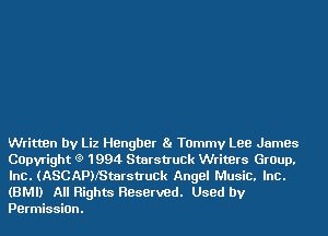 Written by Liz Hengber Ba Tammy Lee James
COpvright (9 1994 Starstruck Writers Group,
Inc. (ASCAPNStarstruck Angel Music. Inc.

(BMI) All Rights HBserved. Used by
Permission.