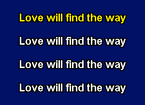 Love will find the way
Love will find the way

Love will find the way

Love will find the way
