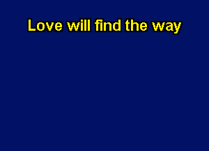 Love will find the way