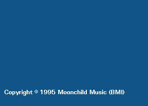 Copyright 9 1995 Moonchild Music (BM!)