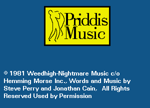 (9 1981 Weedhigh-Nightmare Music cio
Hamming Morse lnc., Words and Music by
Steve Perry and Jonathan Cain. All Rights
Reserved Used by Permission