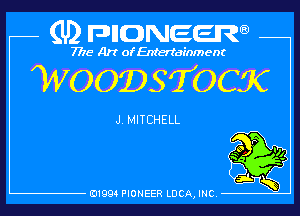 (U) pncweenw

7775 Art of Entertainment

WOODSTOCK

J. MITCHELL
,

E11994 PIONEER LUCA, INC.