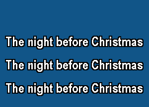 The night before Christmas
The night before Christmas
The night before Christmas