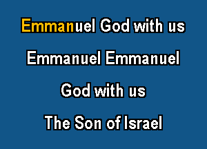 Emmanuel God with us

Emmanuel Emmanuel

God with us

The Son of Israel