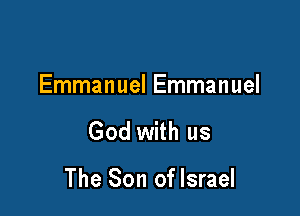 Emmanuel Emmanuel

God with us

The Son of Israel