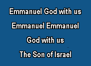 Emmanuel God with us

Emmanuel Emmanuel

God with us

The Son of Israel