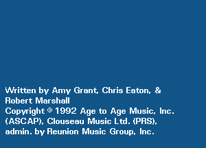 Written by Amy Grant. Chris Eaton. 81
Robert Marshall

Copyright Q 1992 Age to Age Music. Inc.
(ASCAP), Clouseau Music Ltd. (PR8).

admin. by Reunion Music Group. Inc.